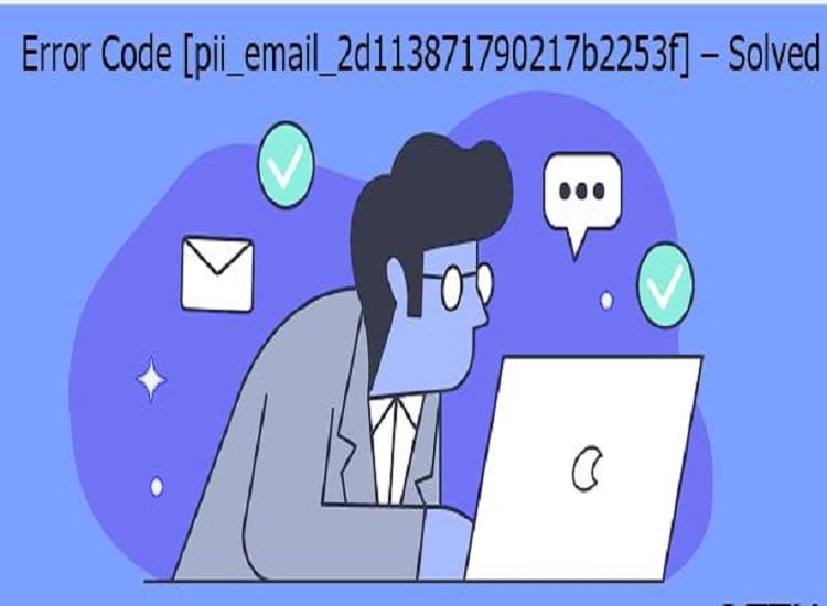 How to Solve [pii_email_2d113871790217b2253f] Error