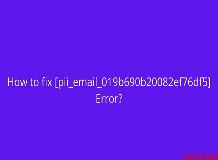 Instructions to Fix [pii_email_019b690b20082ef76df5] Error