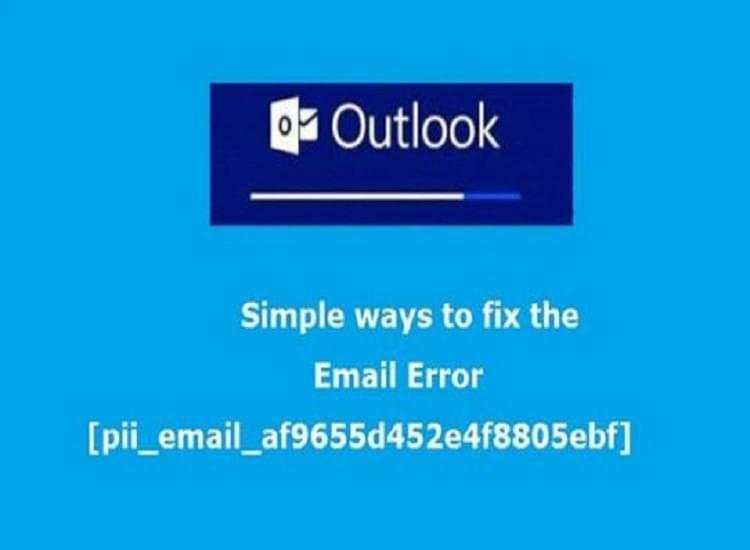 Step by Step Instructions to Fix [pii_email_af9655d452e4f8805ebf] Error